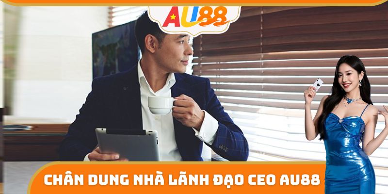 Chân dung nhà lãnh đạo CEO AU88