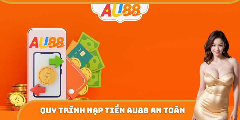 Quy trình nạp tiền AU88 an toàn