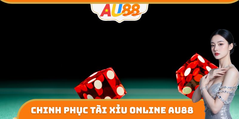 Chinh phục Tài Xỉu Online AU88
