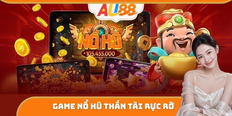 Game Nổ Hũ Thần Tài rực rỡ