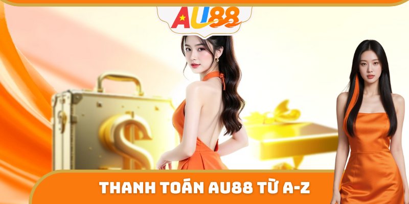 Hướng dẫn thanh toán AU88 từ A-Z