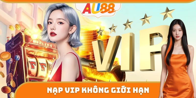 Nạp VIP nhận quà không giới hạn