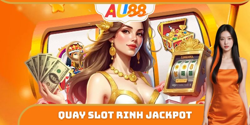 Quay slot rinh Jackpot tiền tỷ