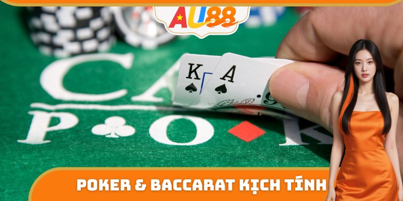 Trải nghiệm Poker & Baccarat kịch tính